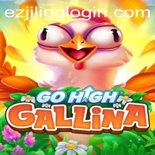 Discover GoHighGallina: The Exciting World of EZJILI.GG