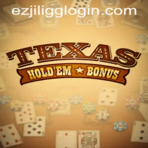 Texas Hold'em Bonus by EZJILI.GG: A Comprehensive Guide
